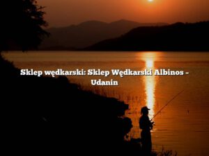 Sklep wędkarski: Sklep Wędkarski Albinos – Udanin